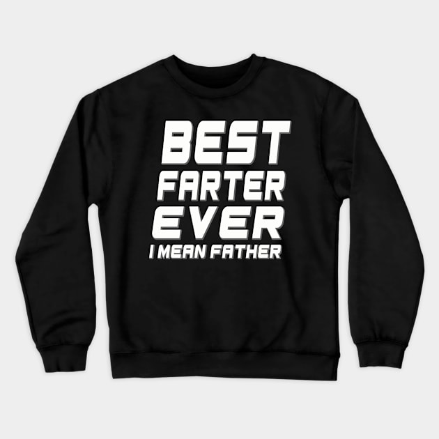 Best farter ever i mean father Crewneck Sweatshirt by Samphelinshop